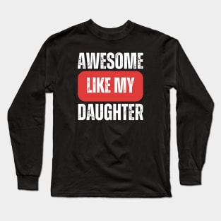 Awesome Like My Daughter Long Sleeve T-Shirt